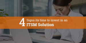 Read more about the article 4 Signs, it’s time to invest in an ITSM Solution