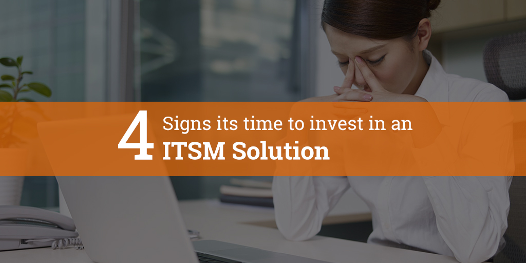 You are currently viewing 4 Signs, it’s time to invest in an ITSM Solution