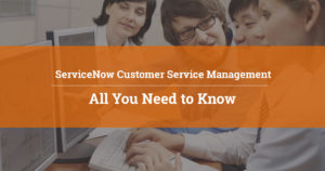 Read more about the article ServiceNow Customer Service Management – All You Need to Know