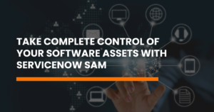 Read more about the article Take complete control of your software assets with serviceNow SAM