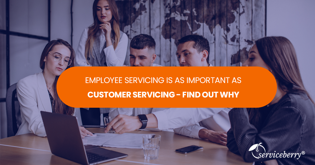 Read more about the article Employee Servicing is as important as Customer Servicing – Find out why