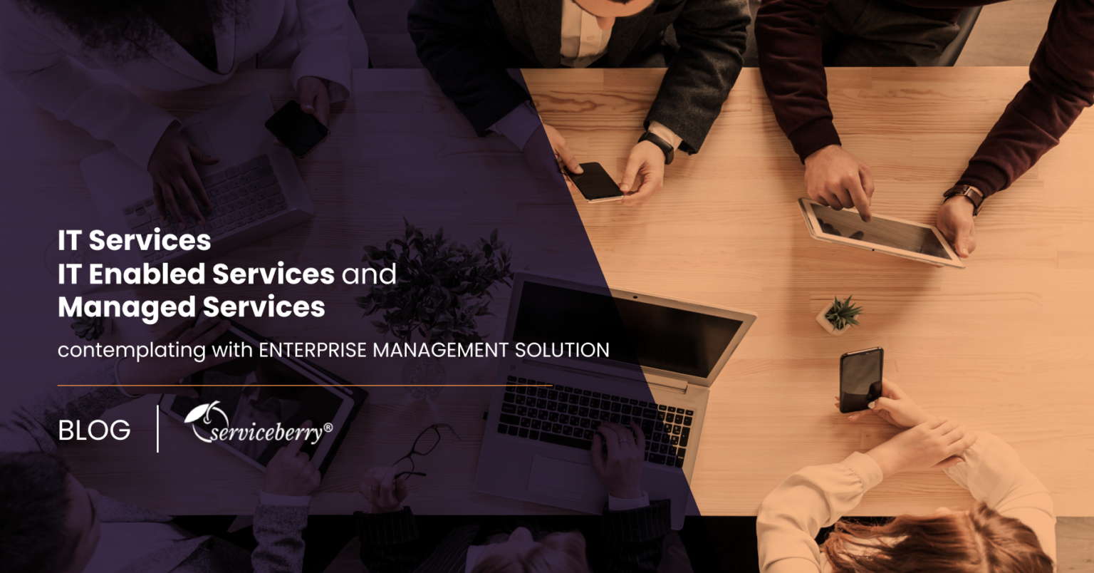 You are currently viewing IT Services, IT Enabled Service and Managed Services contemplating with Enterprise management solution